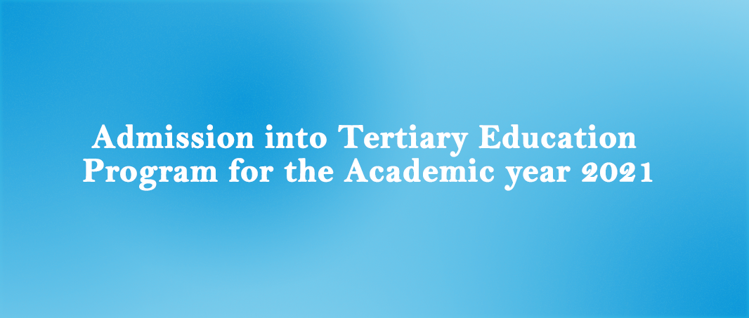 Admission into Tertiary Education Programmes for the Academic Year 2021