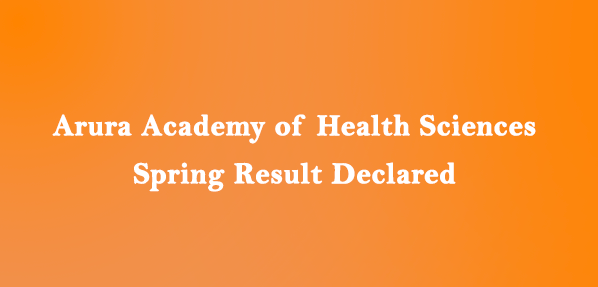 Arura Academy of Health Sciences spring semester examination result declared