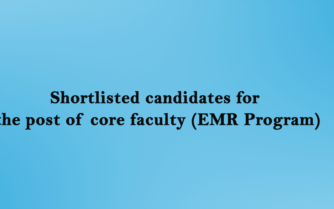 Shortlisted candidates for the post of core faculty (EMR Program)