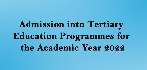 Admission into Tertiary Education Programmes for the Academic Year 2022