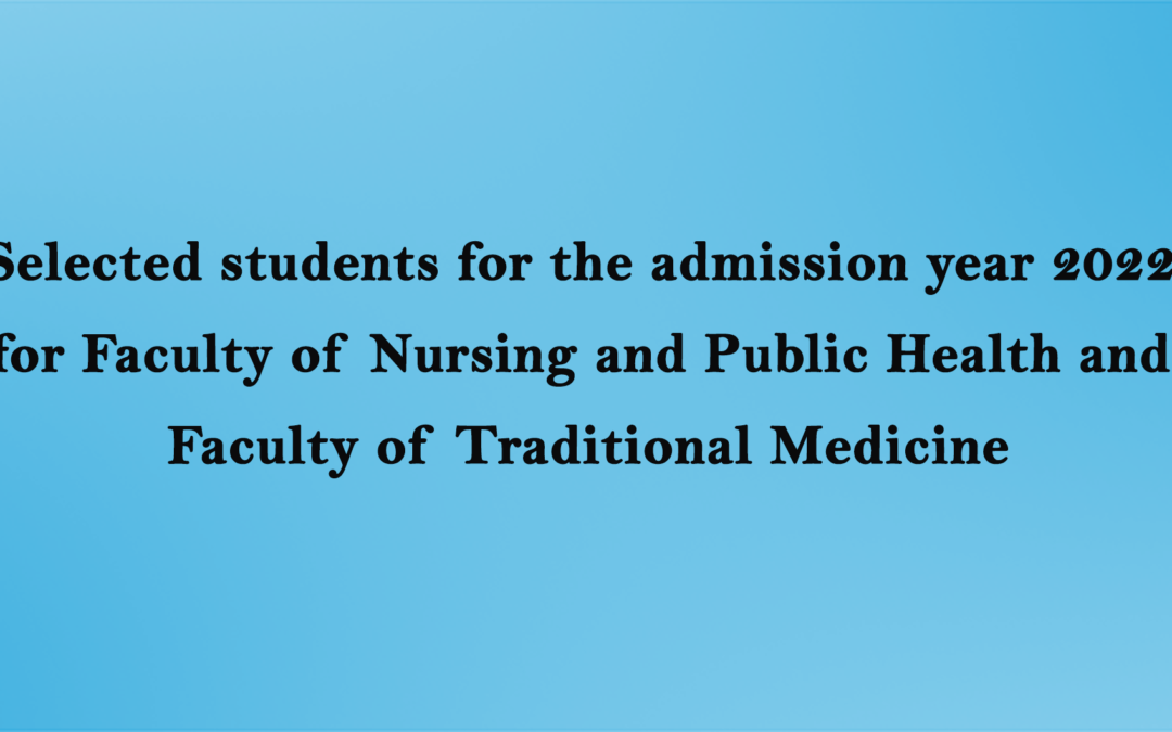 Selected students for the admission year 2022 for Faculty of Nursing and Public Health and Faculty of Traditional Medicine