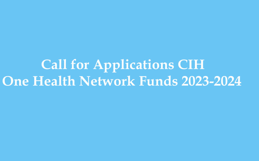 Call for Applications CIH One Health Network Funds 2023-2024