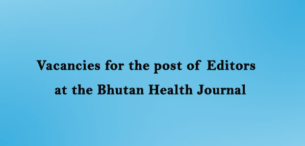 Vacancies for the post of Editors  at the Bhutan Health Journal