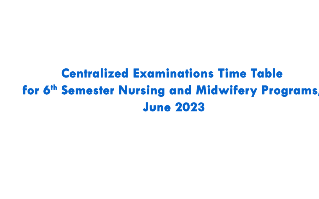 Centralized Examinations Time Table for 6th Semester Nursing and Midwifery Programs, June 2023
