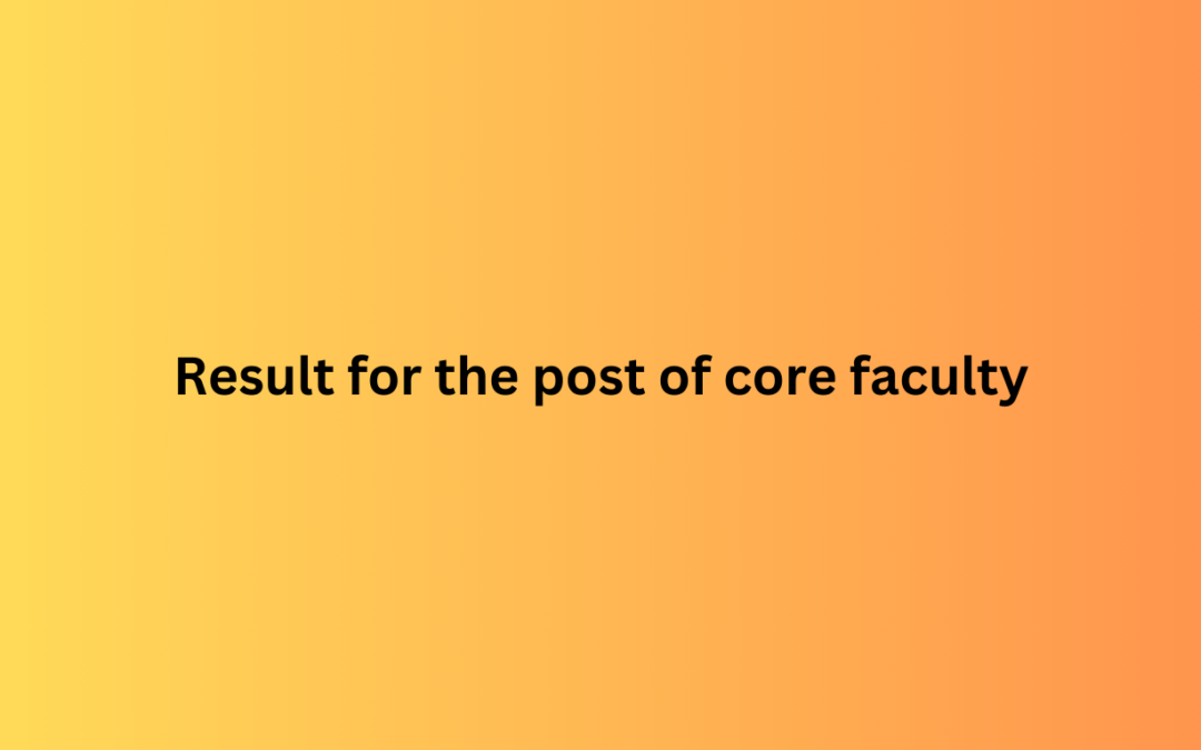 Result for the post of core faculty